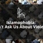 Islamophobia: Don’t Ask Muslims About Violence