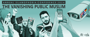 Islamophobia Conference 2024: The Vanishing Public Muslim