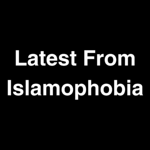 Latest From Islamophobia